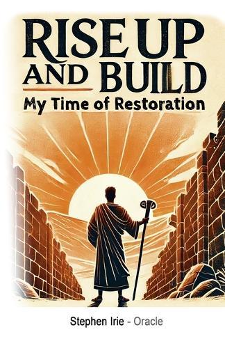 Rise Up and Build: My Time of Restoration  by Stephen Irie at Abbey's Bookshop, 