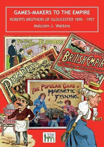 Games-Makers to the Empire: Roberts Brothers of Gloucester, 1890 - 1957  by Malcolm J. Watkins at Abbey's Bookshop, 