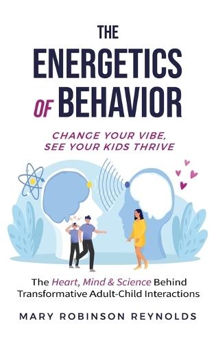 The Energetics of Behavior: Change Your Vibe, See Your Kids Thrive  by Mary Reynolds at Abbey's Bookshop, 