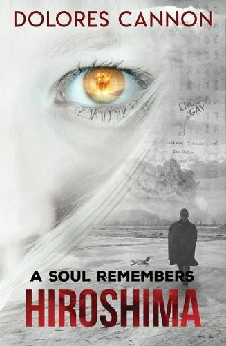 A Soul Remembers Hiroshima  by Dolores Cannon (Dolores Cannon) at Abbey's Bookshop, 
