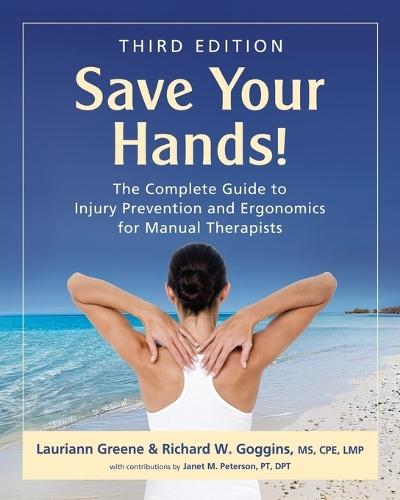 Save Your Hands!: The Complete Guide to Injury Prevention and Ergonomics for Manual Therapists  by Lauriann Greene at Abbey's Bookshop, 