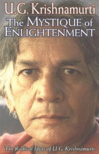 Mystique of Enlightenment: The Radical Ideas of U G Krishnamurti  by U G Krishnamurti at Abbey's Bookshop, 