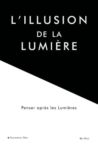L'illusion de la lumière: Penser après les Lumières