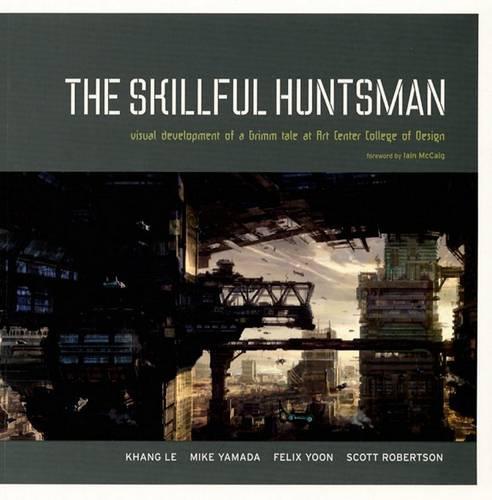 The Skillful Huntsman: Visual Development of a Grimm Tale  by Scott Robertson at Abbey's Bookshop, 