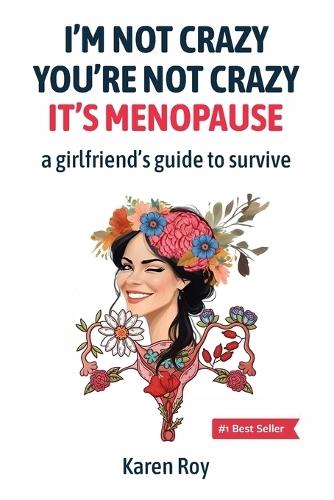 I'm Not Crazy, You're Not Crazy: It's Menopause-A Girlfriend's Guide to Survive  by Karen Roy at Abbey's Bookshop, 
