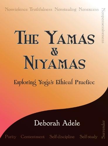 The Yamas & Niyamas: Exploring Yoga's Ethical Practice  by Deborah Adele at Abbey's Bookshop, 