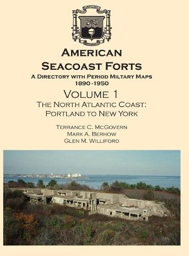 American Seacoast Forts: A Directory with Period Maps 1850-1890. Volume 1 The North Atlantic Coast  by Terrance C McGovern at Abbey's Bookshop, 