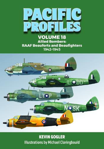 Pacific Profiles Volume 18: Allied Bombers: RAAF Beauforts and Beaufighters 1942-1945  by Kevin Gogler at Abbey's Bookshop, 