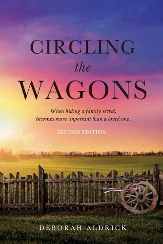 Circling The Wagons: When hiding a family secret, becomes more important than a loved one  by Deborah Aldrick at Abbey's Bookshop, 