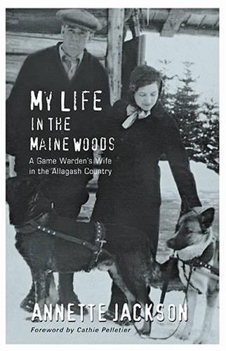 My Life in the Maine Woods: A Game Warden's Wife in the Allagash Country  by Annette Jackson at Abbey's Bookshop, 