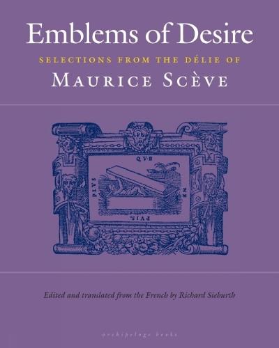 Emblems of Desire: Selections from the Delie of Maurice Sceve  by Richard Sieburth at Abbey's Bookshop, 