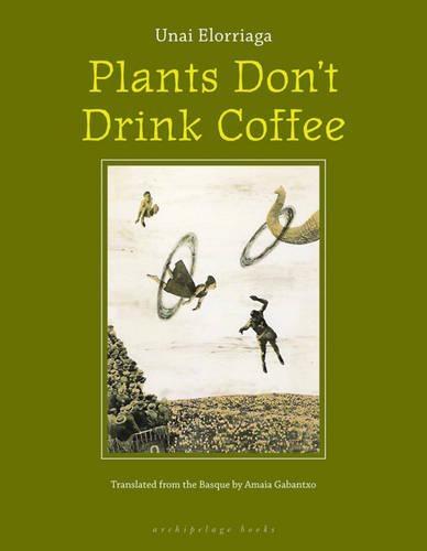 Plants Don't Drink Coffee  by Unai Elorriaga at Abbey's Bookshop, 