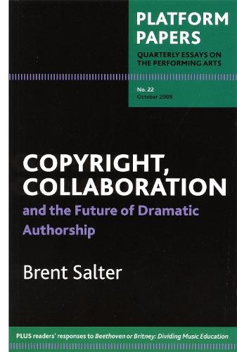 Platform Papers 22: Copyright, Collaboration and the Future of Dramatic Authorship: and the Future of Dramatic Authorship  by Brett Salter at Abbey's Bookshop, 