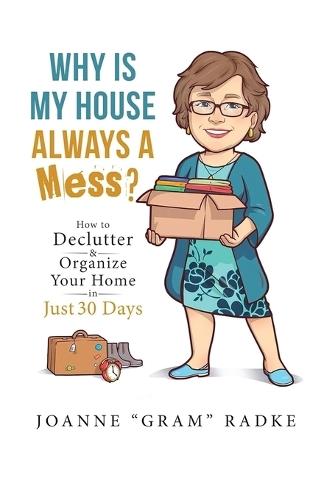 Why Is My House Always A Mess?: How to Declutter & Organize Your Home in Just 30 Days  by Joanne Gram Radke at Abbey's Bookshop, 
