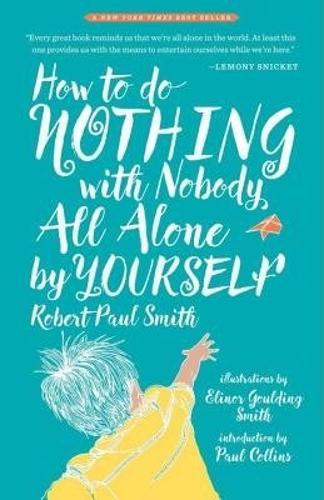 How to Do Nothing with Nobody All Alone by Yourself: A Timeless Activity Guide to Self-Reliant Play and Joyful Solitude  by Robert Paul Smith at Abbey's Bookshop, 