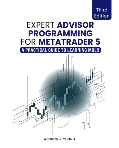 Expert Advisor Programming for MetaTrader 5: A Practical Guide to Learning MQL5  by Andrew R Young at Abbey's Bookshop, 