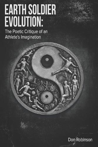 Earth Soldier Evolution: The Poetic Critique of an Athlete's Imagination  by Don Robinson at Abbey's Bookshop, 