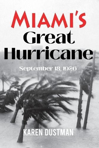 Miami's Great Hurricane: September 18, 1926  by Karen Dustman at Abbey's Bookshop, 