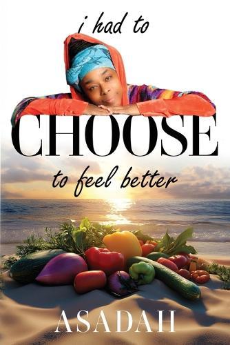 I Had to CHOOSE to Feel Better  by Asadah Kirkland at Abbey's Bookshop, 