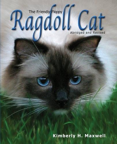 The Friendly Floppy Ragdoll Cat: Abridged and Revised  by Kimberly H Maxwell at Abbey's Bookshop, 