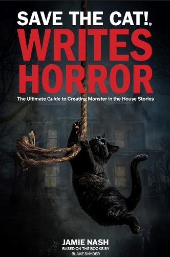 Save the Cat!(r) Writes Horror: The Ultimate Guide to Creating Monster in the House Stories  by Jamie Nash at Abbey's Bookshop, 