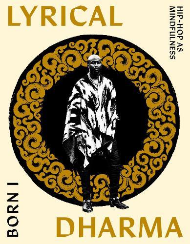Lyrical Dharma: Hip-Hop as Mindfulness  by Born I at Abbey's Bookshop, 