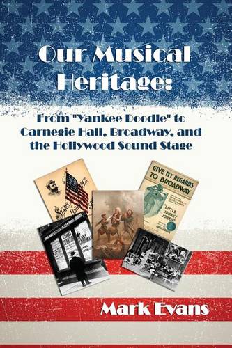 Our Musical Heritage: From ""Yankee Doodle"" to Carnegie Hall, Broadway, and the Hollywood Sound Stage  by Mark Evans at Abbey's Bookshop, 