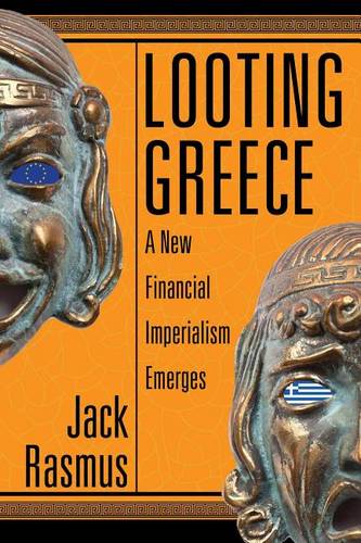 Looting Greece: A New Financial Imperialism Emerges  by Jack Rasmus at Abbey's Bookshop, 