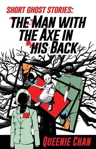 Short Ghost Stories: The Man with the Axe in His Back  by Queenie Chan at Abbey's Bookshop, 