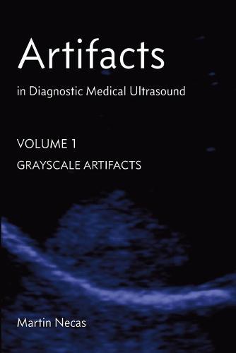 Artifacts in Diagnostic Medical Ultrasound: Grayscale Artifacts  by Martin Necas at Abbey's Bookshop, 