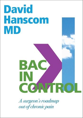 Back in Control: A Surgeon’s Roadmap Out of Chronic Pain, 2nd Edition  by Dr. David Hanscom at Abbey's Bookshop, 