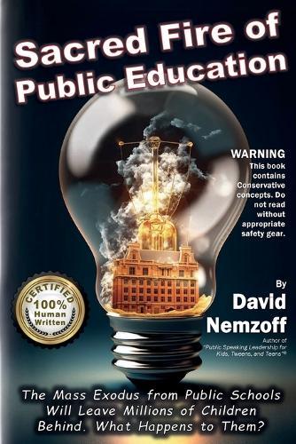 Sacred Fire of Public Education: The Mass Exodus from Public Schools Will Leave Millions of Children Behind. What Happens to Them?  by David Nemzoff at Abbey's Bookshop, 