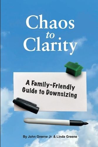 Chaos to Clarity A Family-Friendly Guide to Downsizing  by John Greene at Abbey's Bookshop, 