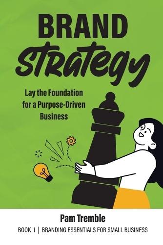 Brand Strategy: Lay the Foundation for a Purpose-Driven Business  by Pam Tremble at Abbey's Bookshop, 