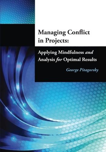 Managing Conflict in Projects: Applying Mindfulness and Analysis for Optimal Results  by George Pitagorsky at Abbey's Bookshop, 