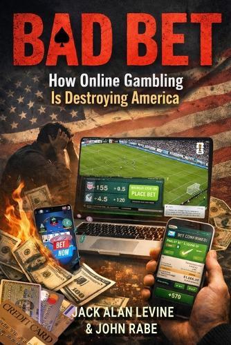 Bad Bet: How Online Gambling Is Destroying America