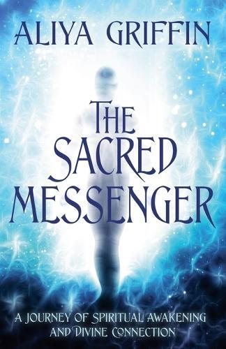 The Sacred Messenger - A Journey of Spiritual Awakening and Divine Connection  by Aliya Griffin at Abbey's Bookshop, 