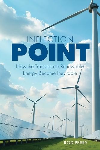 Inflection Point: How the Transition to Renewable Energy Became Inevitable