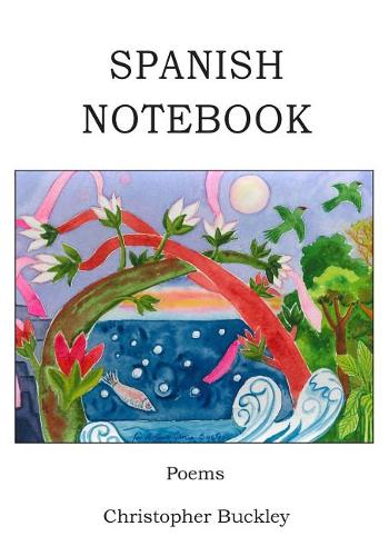 Spanish Notebook: Poems  by Christopher Buckley (University of California Riverside) at Abbey's Bookshop, 