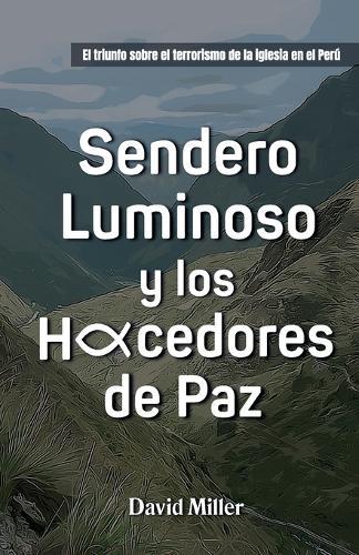 Sendero Luminoso y Los Hacedores de Paz: El triunfo sobre el terrorismo de la iglesia en Perú  by David Miller at Abbey's Bookshop, 