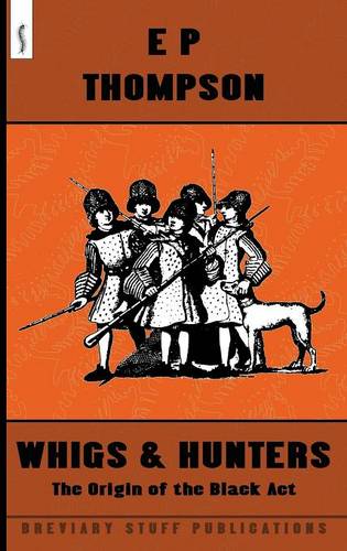 Whigs and Hunters: The Origin of the Black Act  by E. P. Thompson at Abbey's Bookshop, 