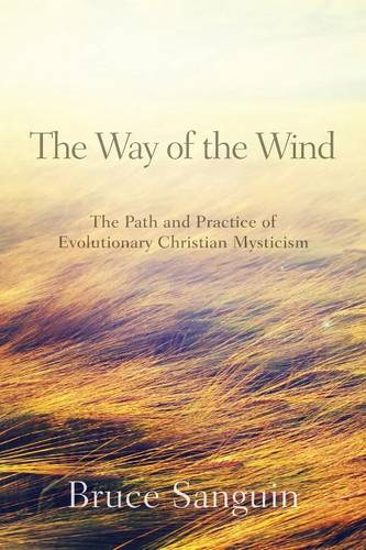 The Way of the Wind: The Path and Practice of Evolutionary Christian Mysticism  by Bruce Sanguin at Abbey's Bookshop, 