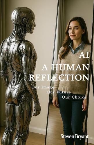 AI - A Human Reflection: Our Image, Our Future, Our Choice  by Steven Bryant at Abbey's Bookshop, 