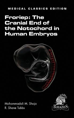 The Cranial End of the Notochord in Human Embryos  by Mohammadali M Shoja at Abbey's Bookshop, 