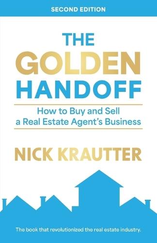 The Golden Handoff: How to Buy and Sell a Real Estate Agent's Business  by Nick Krautter at Abbey's Bookshop, 