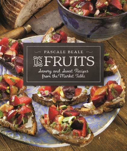 Les Fruits: Savory and Sweet Recipes from the Market Table  by Pascale Beale at Abbey's Bookshop, 