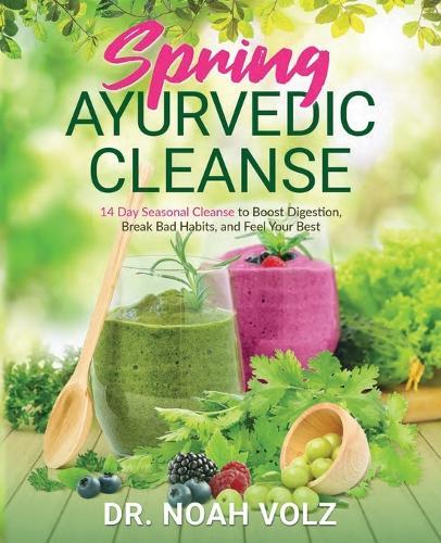 Spring Ayurvedic Cleanse A 14 Day Seasonal Cleanse to Boost Digestion, Break Bad Habits, and Feel Your Best  by Noah Volz at Abbey's Bookshop, 