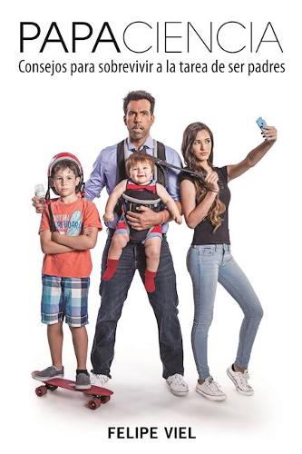 Papaciencia: Consejos para sobrevivir a la tarea de ser padres  by Felipe Viel at Abbey's Bookshop, 