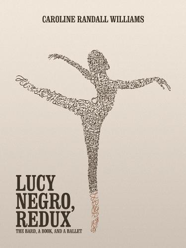 LUCY NEGRO, REDUX: The Bard, a Book, and a Ballet  by Caroline Randall Williams at Abbey's Bookshop, 