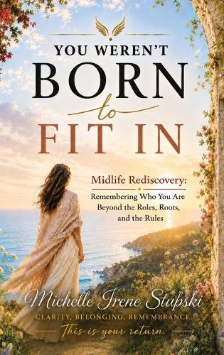 You Weren't Born to Fit In: Midlife Rediscovery: Remembering Who You Are Beyond The Roles, The Roots, and The Rules  by Michelle Stupski at Abbey's Bookshop, 